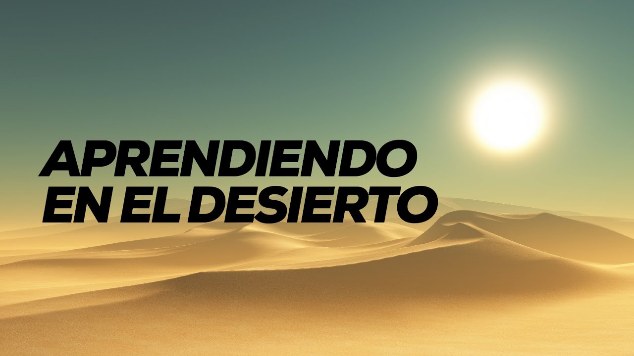 Aprendiendo en el desierto - Pastor Joel Manderfield