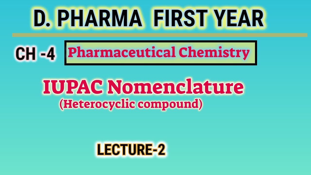 IUPAC hetrocyclic compound | CH-4 | L-2 | Pharmaceutical chemistry | D.pharm first year