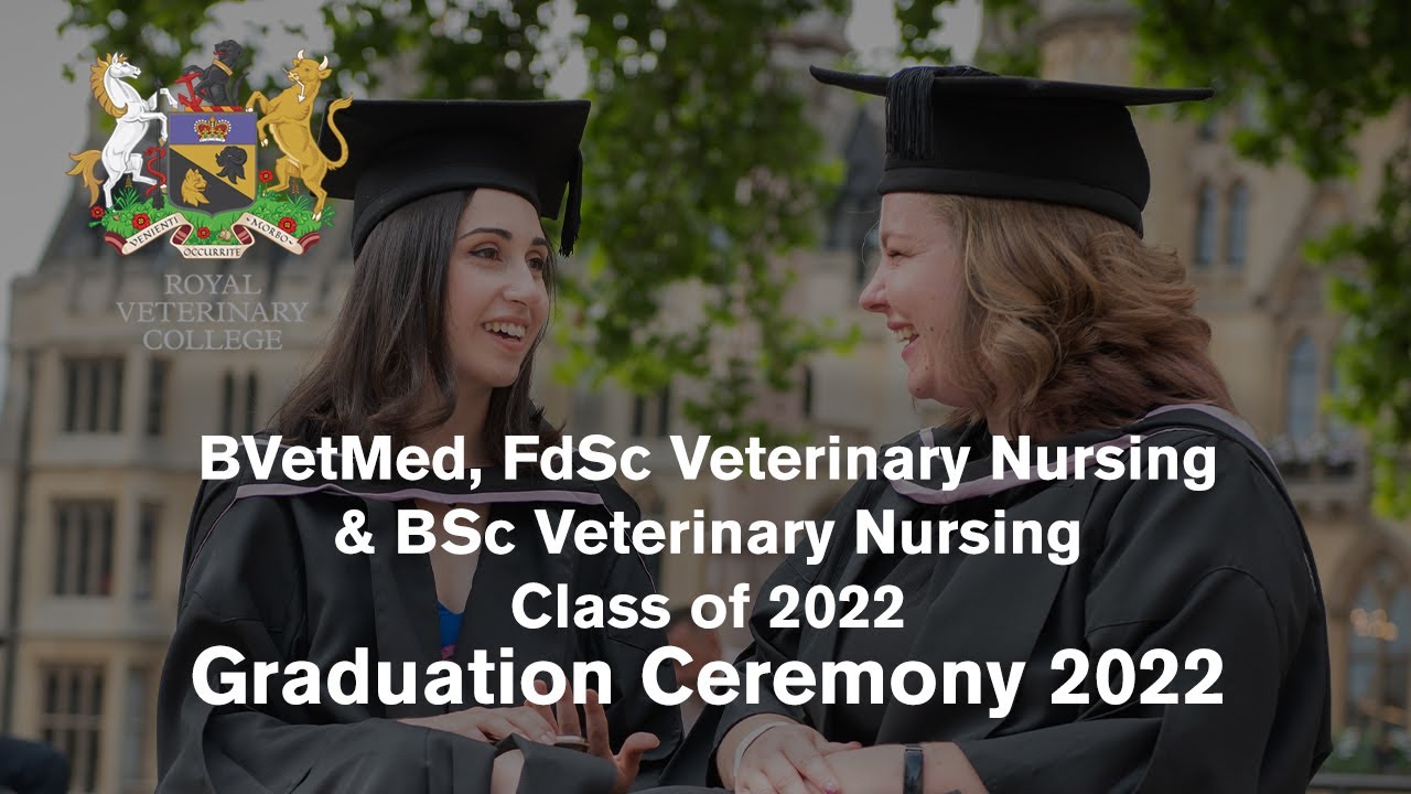 RVC BVetMed, FdSc Veterinary Nursing, BSc Veterinary Nursing - Graduation Class of 2022