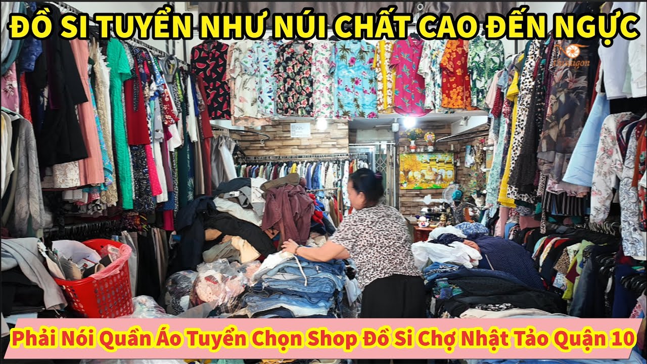 Phải Nói ĐỒ SI TUYỂN NHƯ NÚI CHẤT CAO ĐẾN NGỰC Shop Đồ Si Chợ Nhật Tảo Quận 10