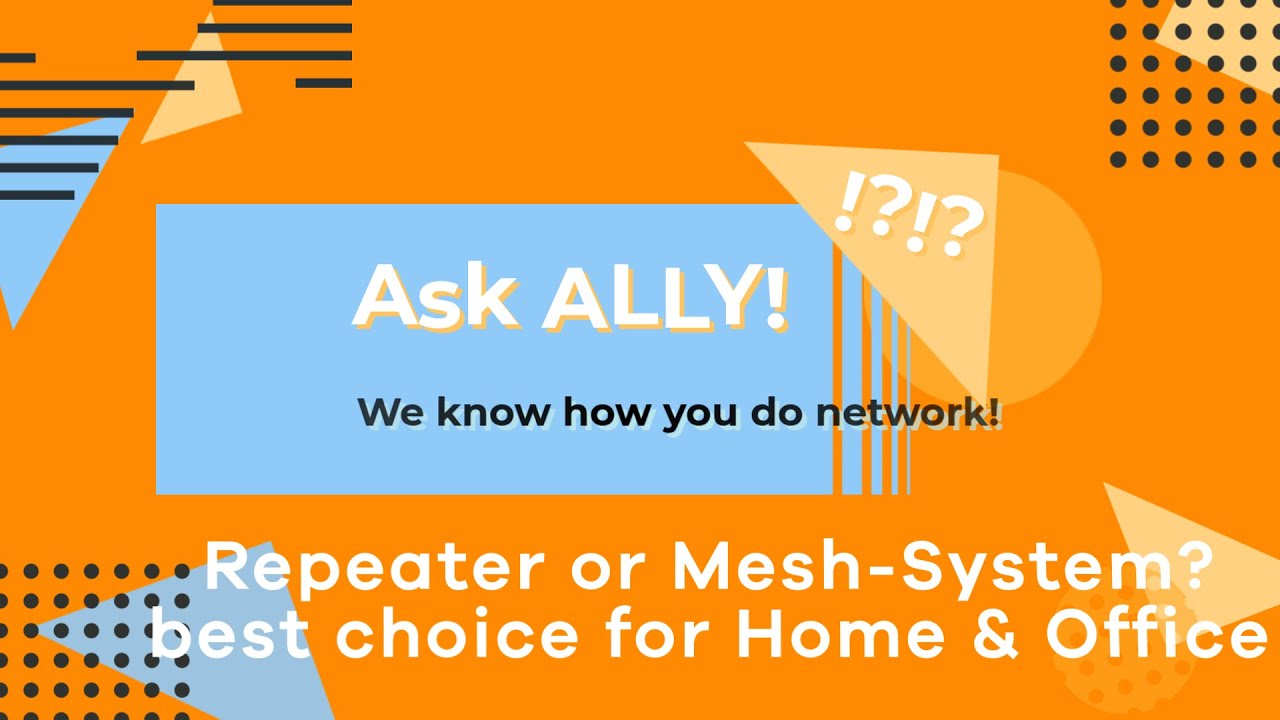 Ask ALLY - Repeater or Mesh System?