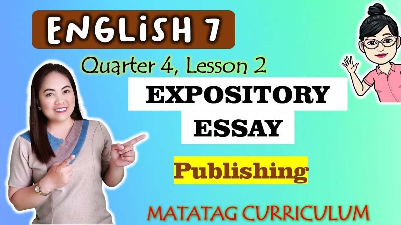 Expository Essay|| PUBLISHING ||GRADE 7 || MATATAG || QUARTER 4 || WEEK 5