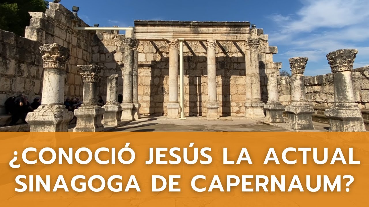 ¿Conoció Jesús la actual Sinagoga de Capernaum?