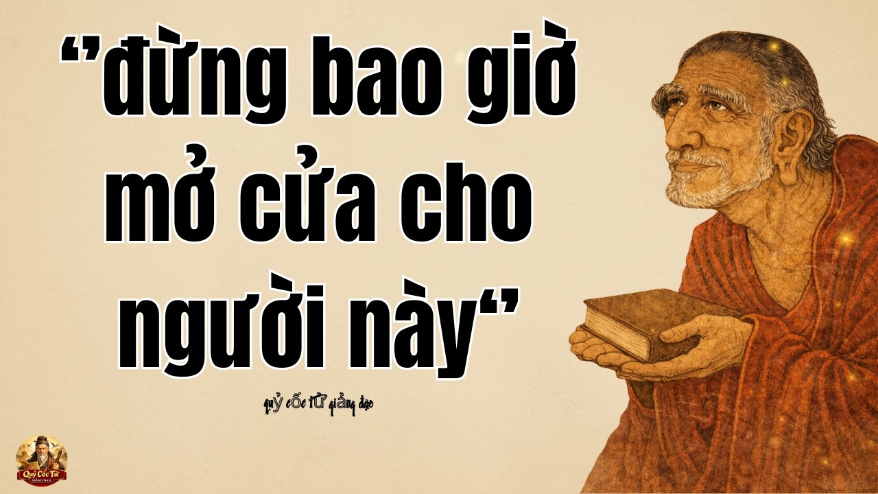 Quỷ Cốc Tử: Người khôn ngoan không bao giờ để người khác dễ dàng bước vào nhà mình