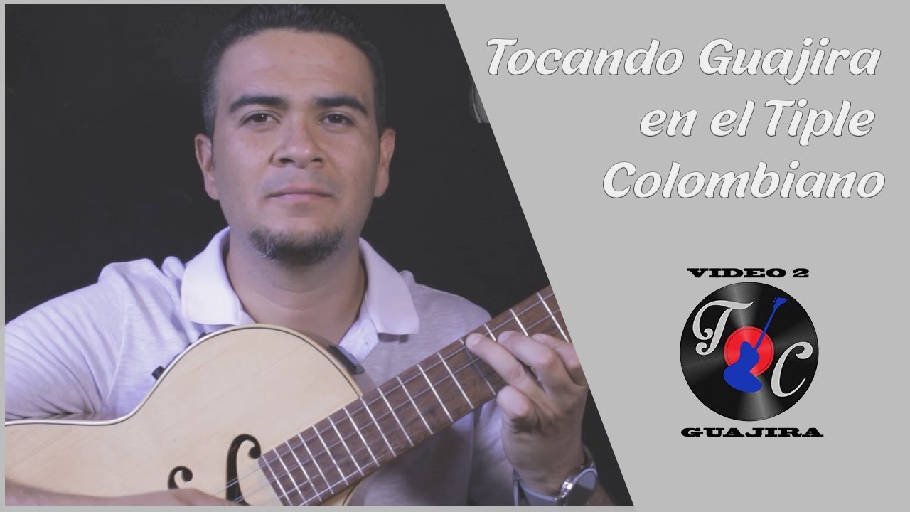Video 2: Cómo tocar Guajira en el Tiple Colombiano