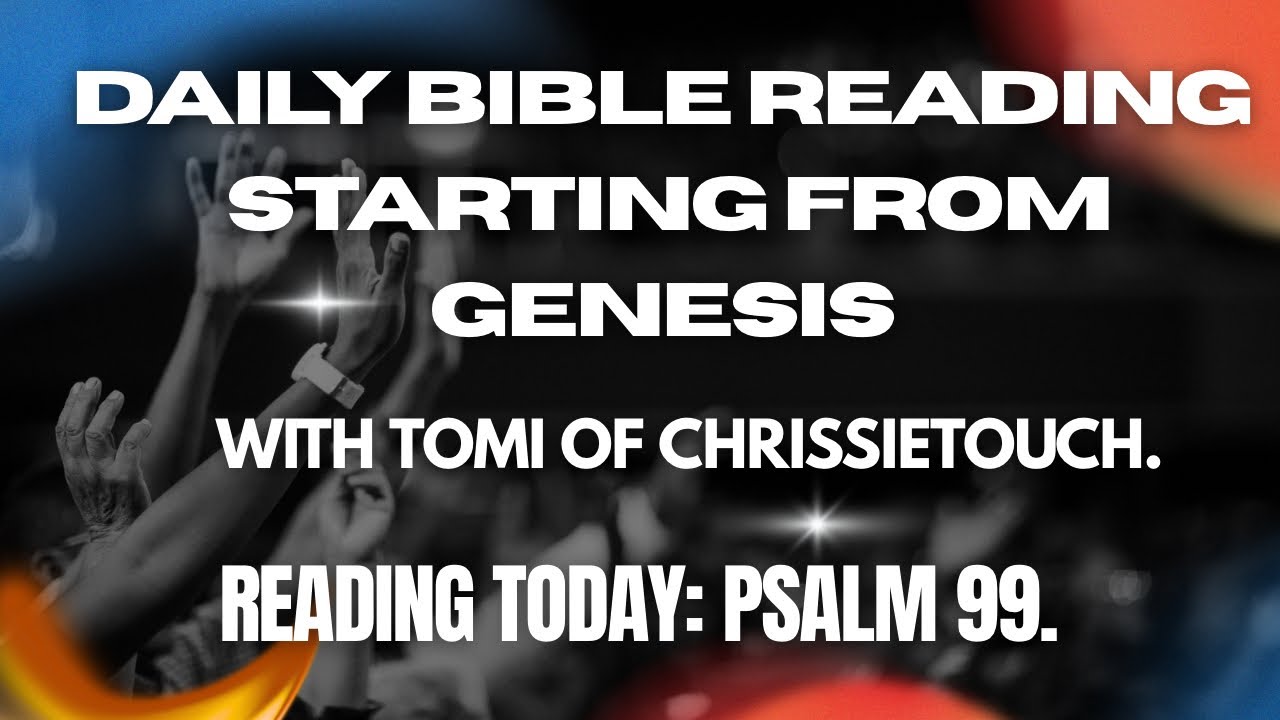 DAILY BIBLE READING STARTING FROM GENESIS. Psalm Chp 99. | Day 585 |