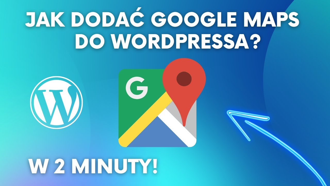 Jak dodać Google Maps do strony internetowej na WordPress lub WooCommerce? Poradnik od A do Z