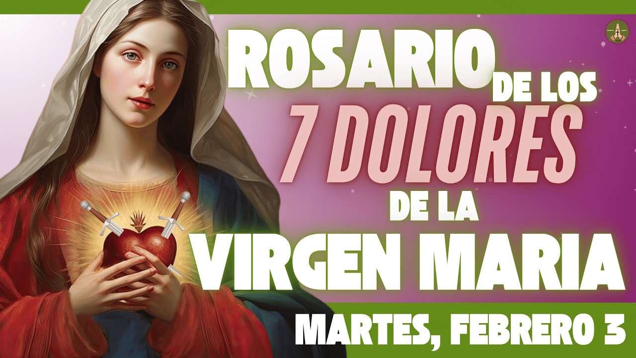 SANTO ROSARIO DE HOY: Los 7 Dolores de la VIRGEN MARIA (Martes, Febrero 3)
