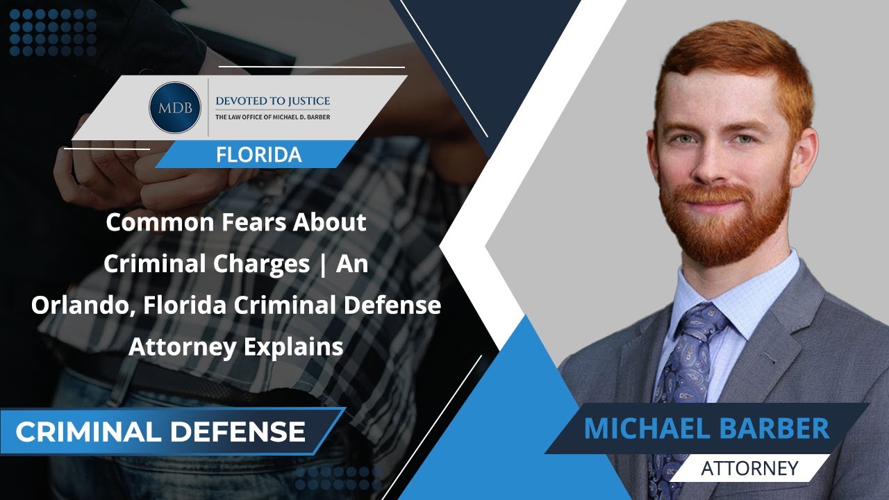 Common Fears About Criminal Charges | An Orlando, Florida Criminal Defense Attorney Explains