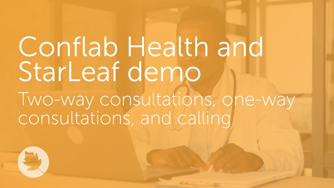 Conflab Health and StarLeaf demo | Two-way consultations, one-way consultations, and calling