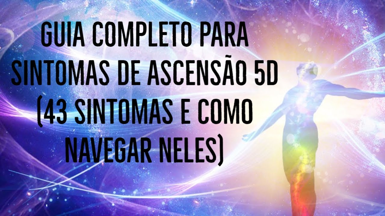 Guia completo para sintomas de ascens&atilde;o 5D (43 sintomas e como navegar neles)