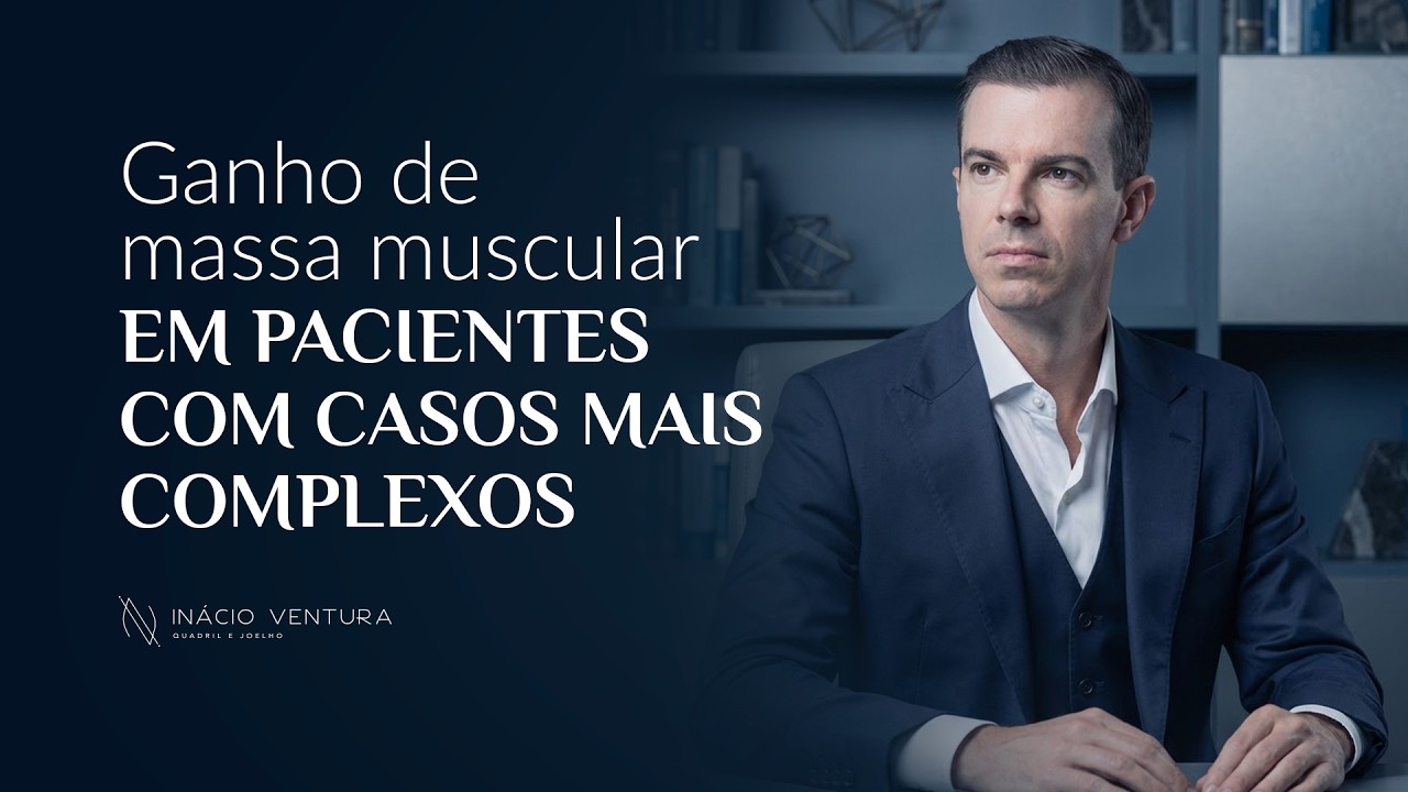 GANHO DE MASSA MUSCULAR EM PACIENTES COM CASOS MAIS COMPLEXOS | Dr. Inácio Ventura