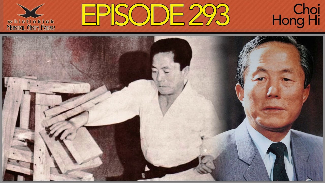 Whistlekick Martial Arts Radio Podcast #293: Choi Hong Hi Taekwondo