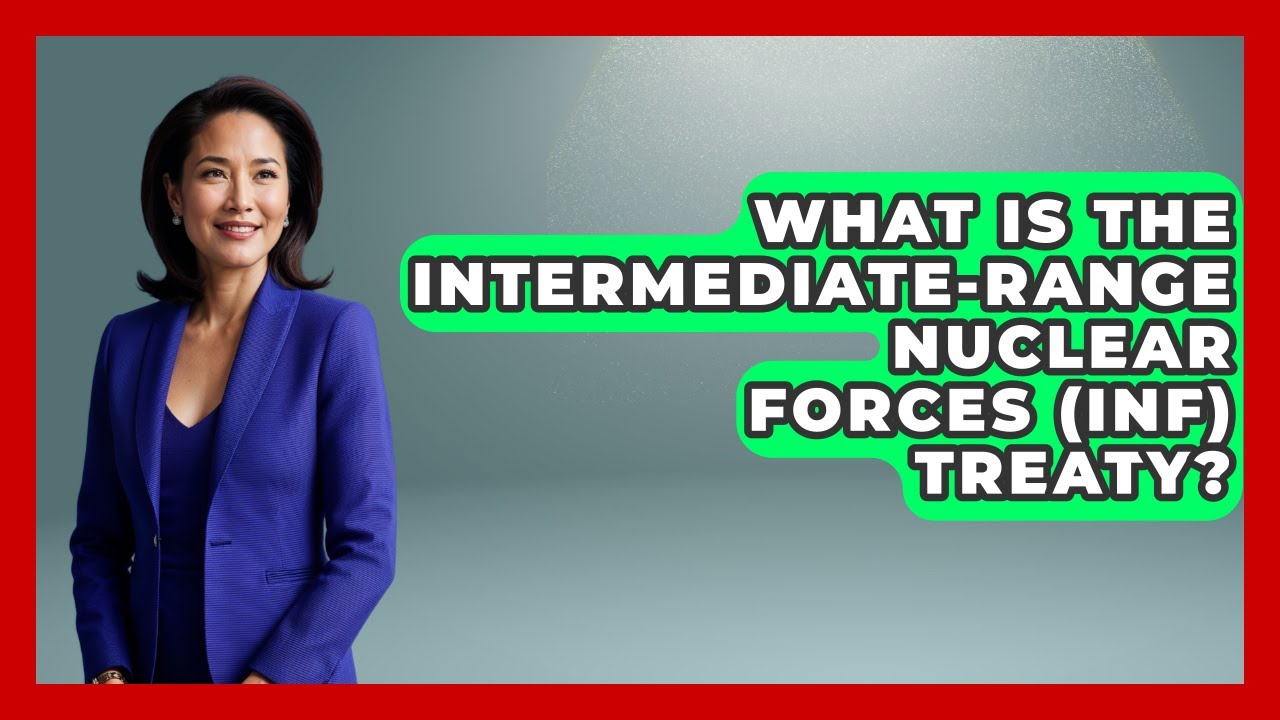 What Is The Intermediate-Range Nuclear Forces (INF) Treaty? - The Right Politics
