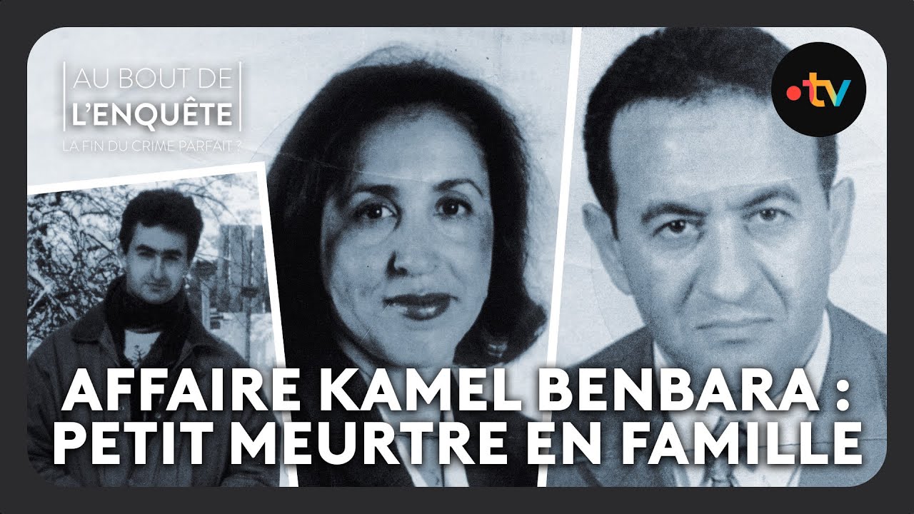 Affaire Kamel Benbara : Petit meurtre en famille - Au bout de l'enquête