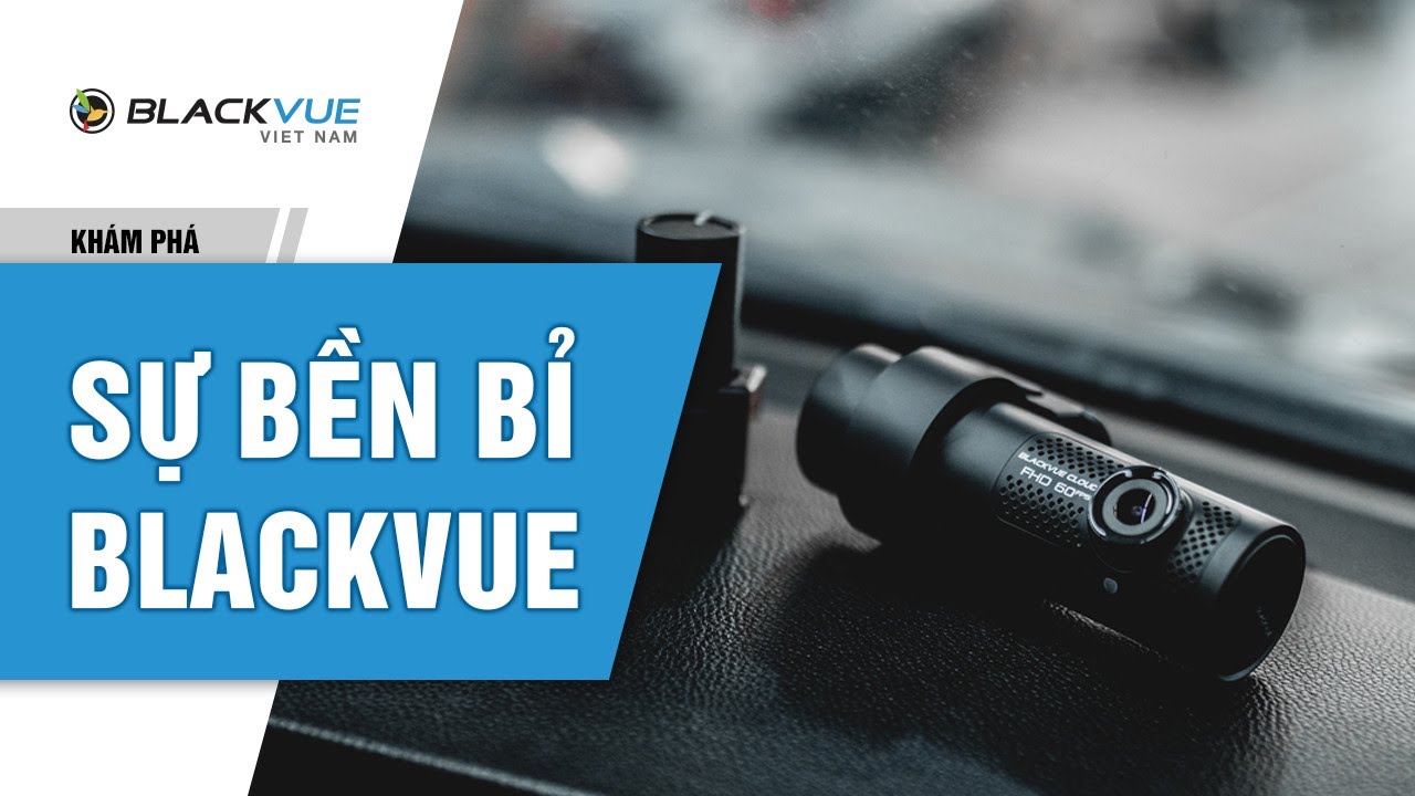 Sự Bền Bỉ Của Camera Hành Trình Blackvue