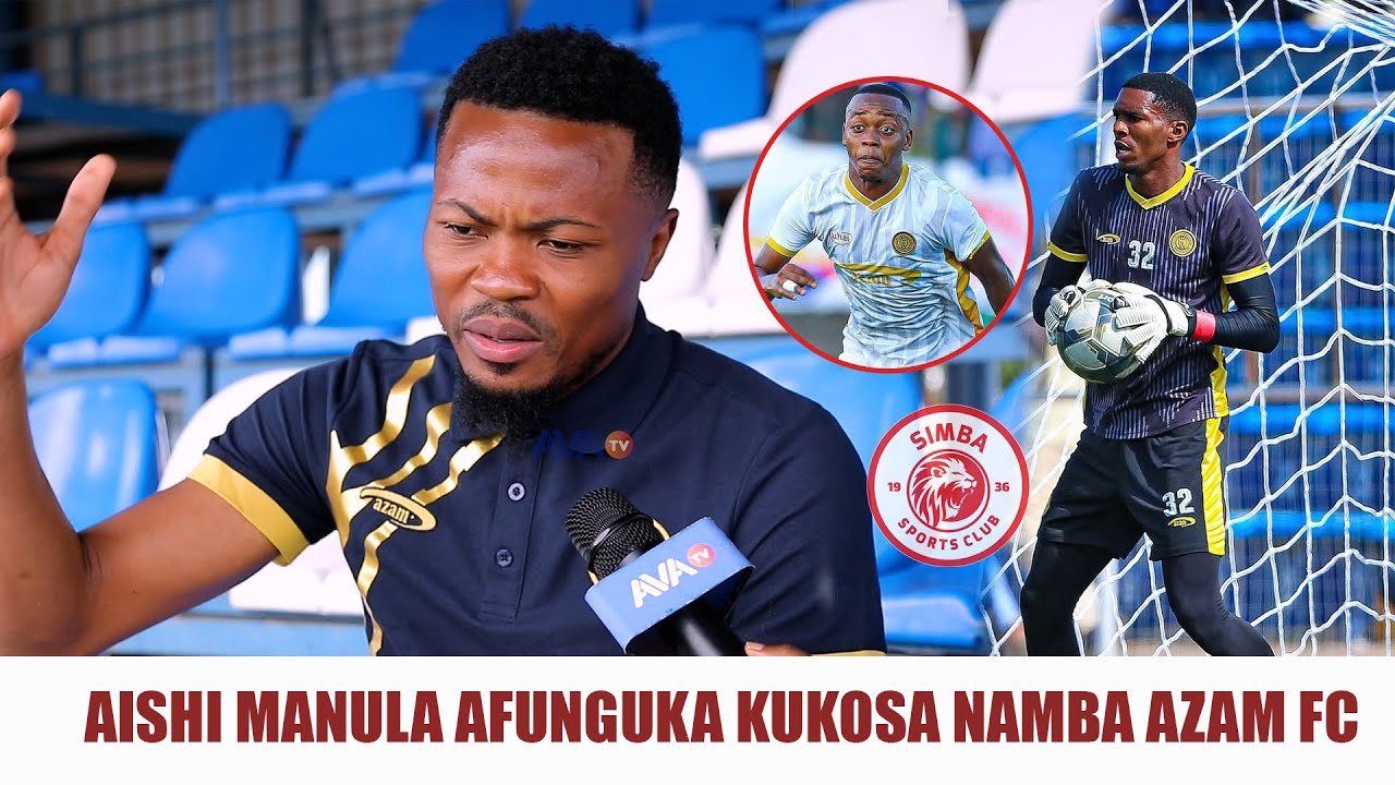AISHI MANULA AFUNGUKA KUKOSA NAMBA AZAM FC/MASHABIKI KUMUULIZIA/