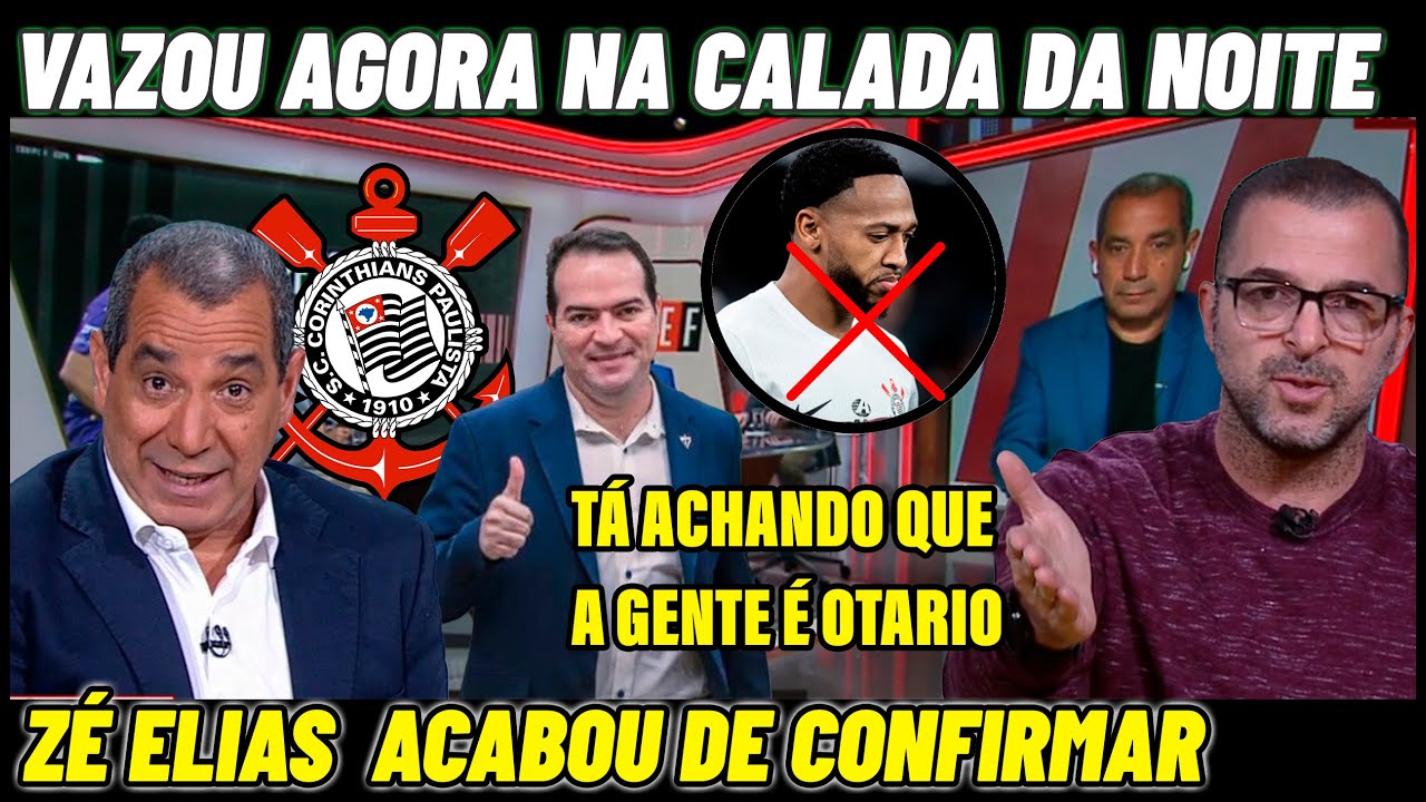 💥ZÉ ELIAS VAZOU INFORMAÇÃO AGORA NA CALADA DA NOITE ! NOTICIAS DO CORINTHIANS HOJE