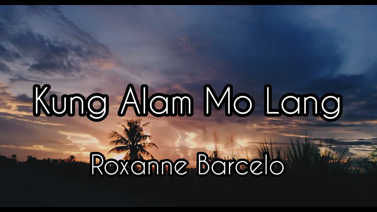 Kung Alam Mo Lang - Roxanne Barcelo | Lyrics