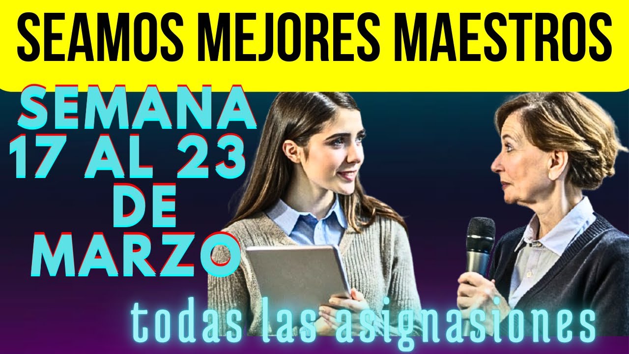 seamos mejores maestros de esta semana - todas las asignaciones -  17 al 23 de marzo.