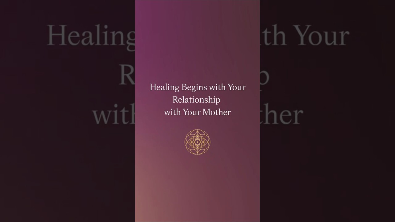 Healing Begins with Your Relationship with Your Mother