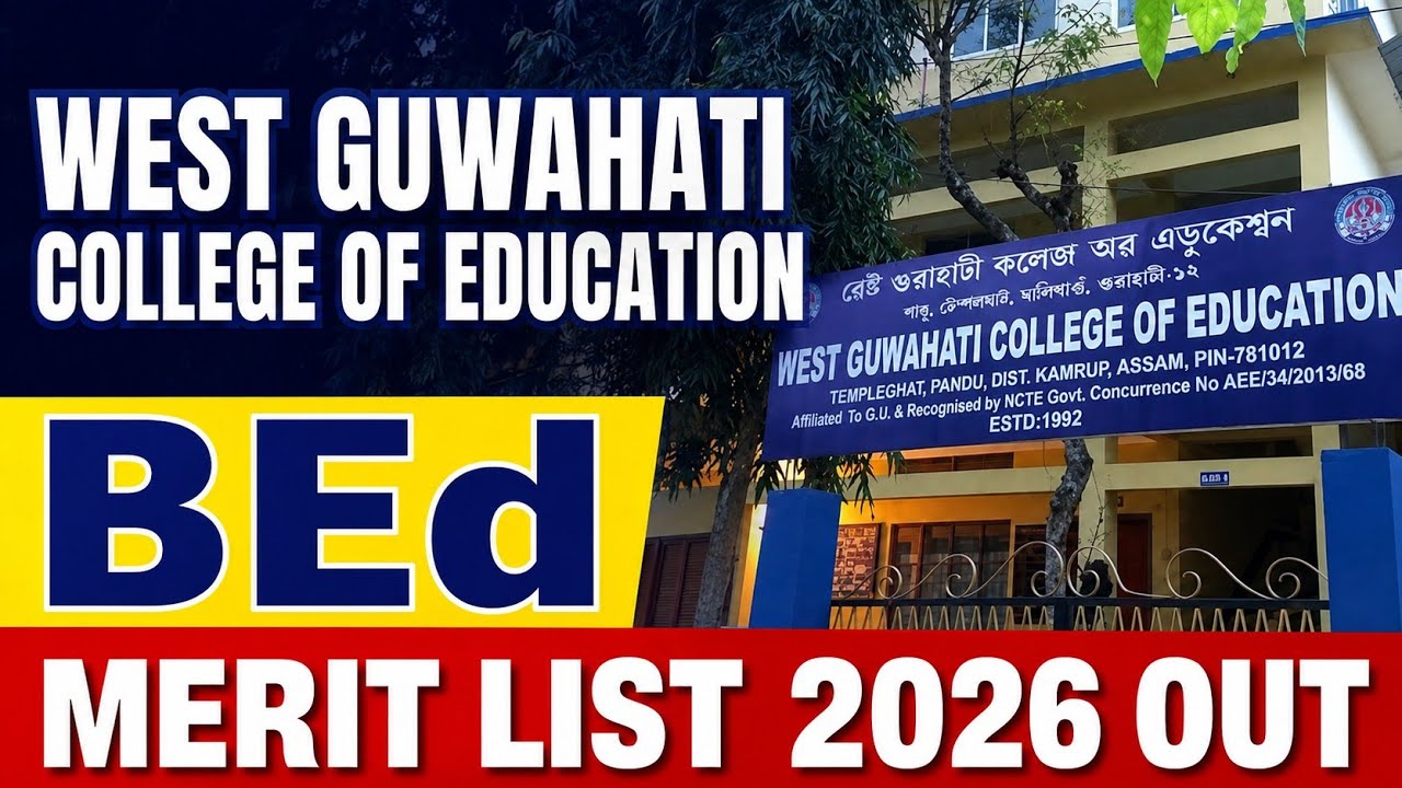West Guwahati College of Education B.Ed Merit List 2026&ndash;28 out | Admission ,Counselling & Fees ??