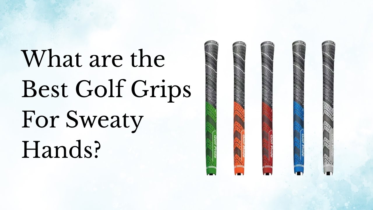 What Are the Best Golf Grip for SWEATY HANDS in 2026?