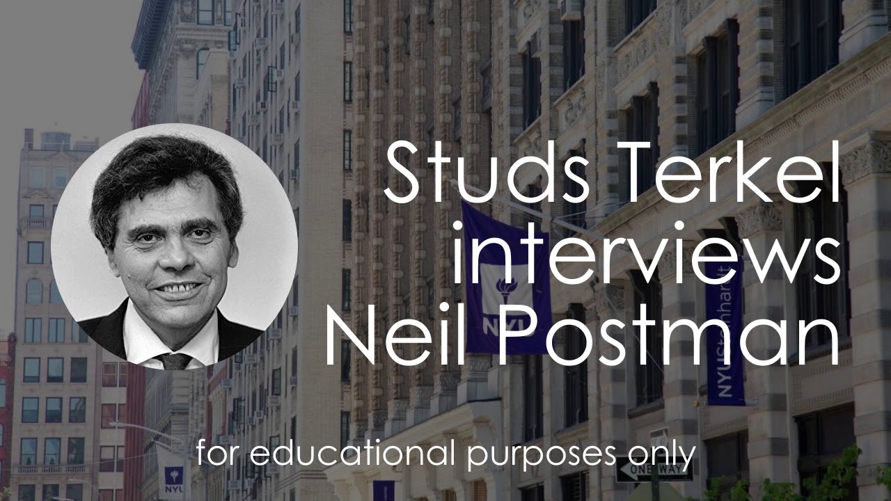 Neil Postman, an interview to Studs Terkel