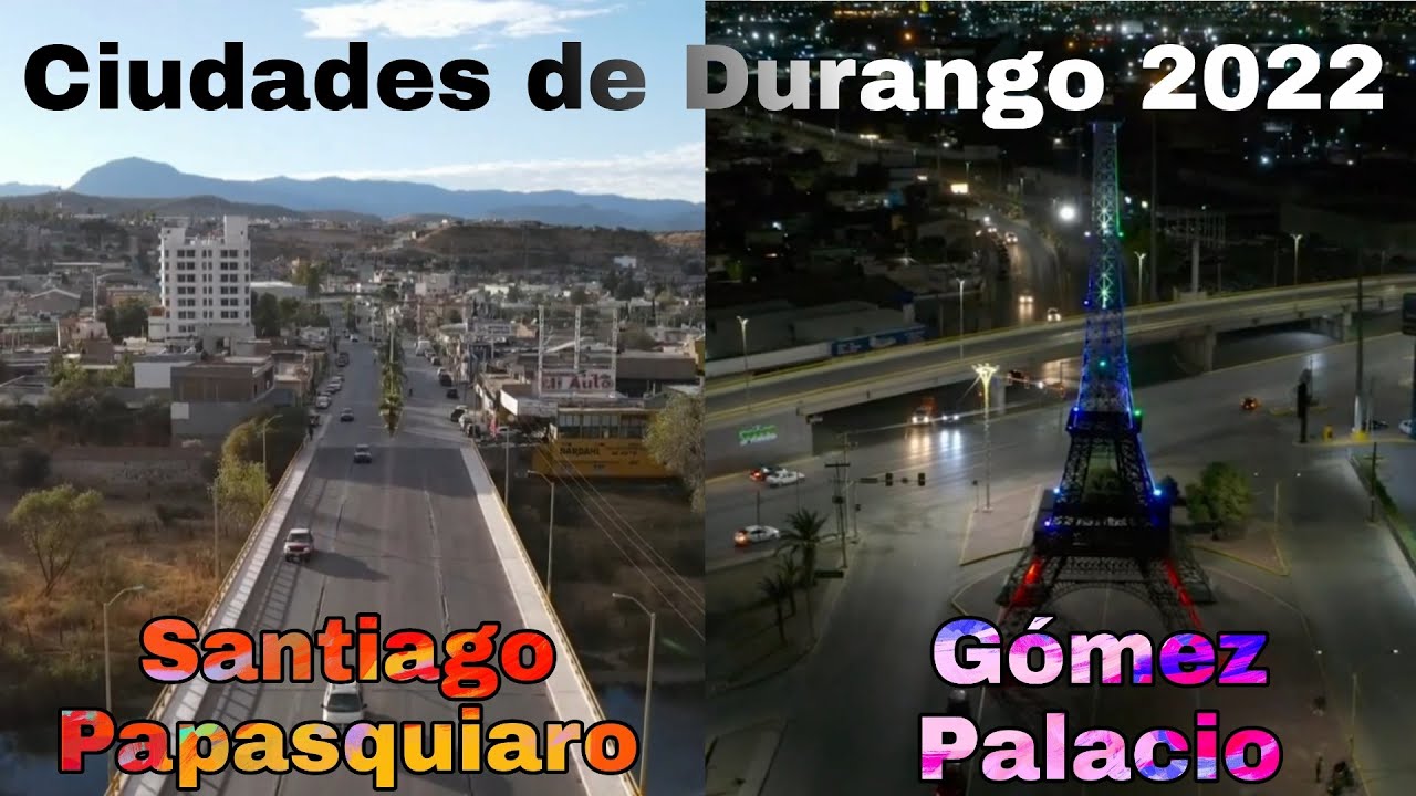 Municipios de DURANGO 2022 | Santiago Papasquiaro, Pueblo Nuevo, Lerdo, G&oacute;mez Palacio y Durango