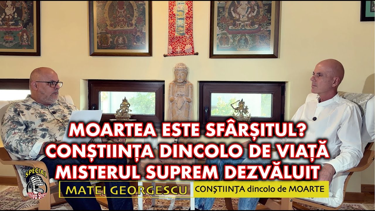 MOARTEA ESTE SF&Acirc;RȘITUL? | CONȘTIINȚA DINCOLO DE VIAȚĂ | MISTERUL SUPREM DEZVĂLUIT I MATEI GEORGESCU