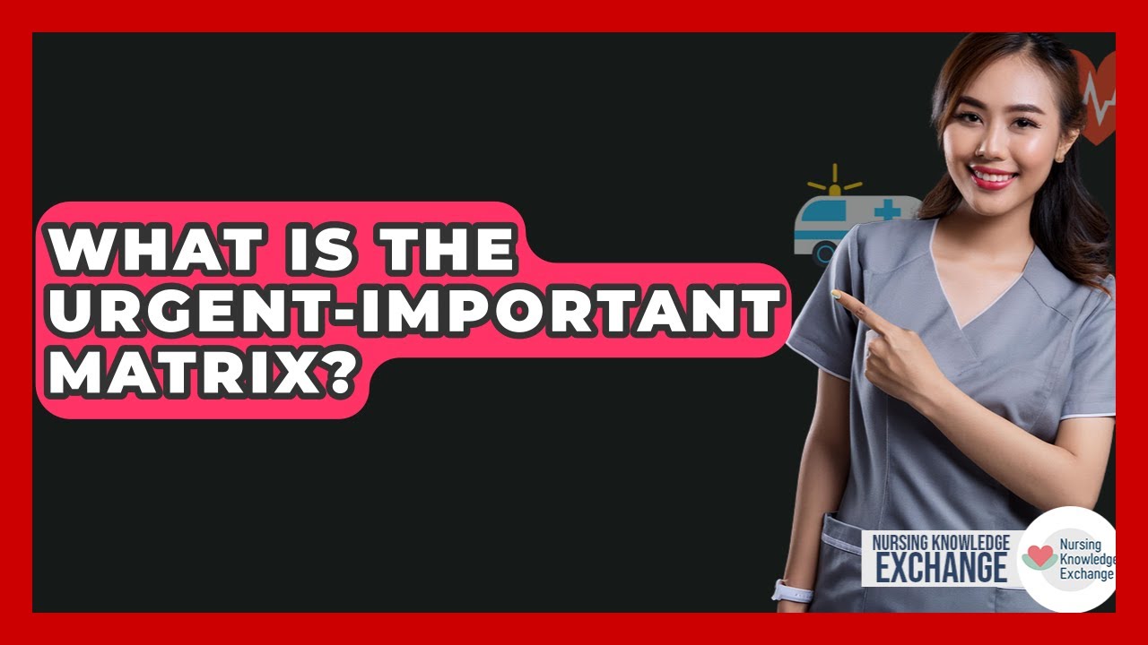 What Is The Urgent-Important Matrix? - Nursing Knowledge Exchange