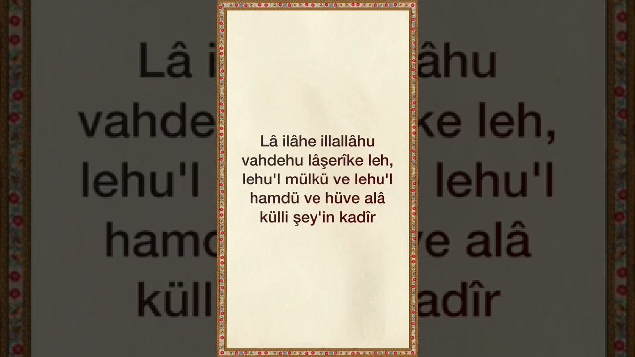 La ilahe illallahu vahdehu la şerike leh, lehu'l-m&uuml;lk&uuml; ve lehu'l-hamdu ve h&uuml;ve ala k&uuml;lli şeyin kadir