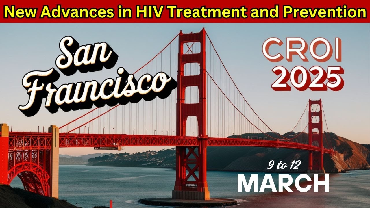 CROI 2025: New Advances in HIV Treatment and Prevention