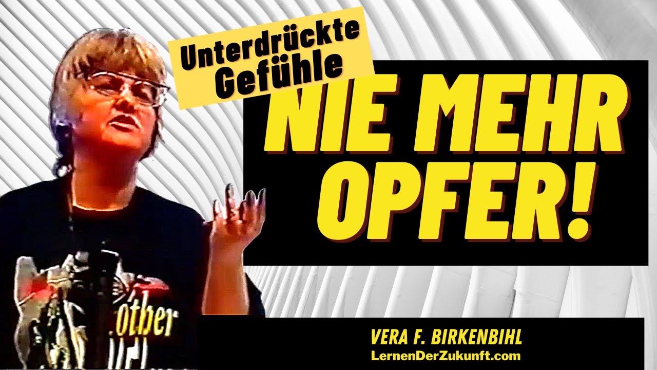 Unterdrückte Gefühle | Nie mehr Opfer sein | Erwachsen werden | Verbundenheit Vera F. Birkenbihl