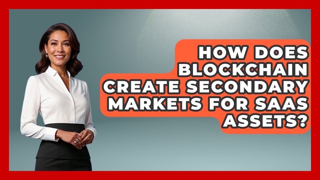 How Does Blockchain Create Secondary Markets For SaaS Assets? - The SaaS Pros Breakdown