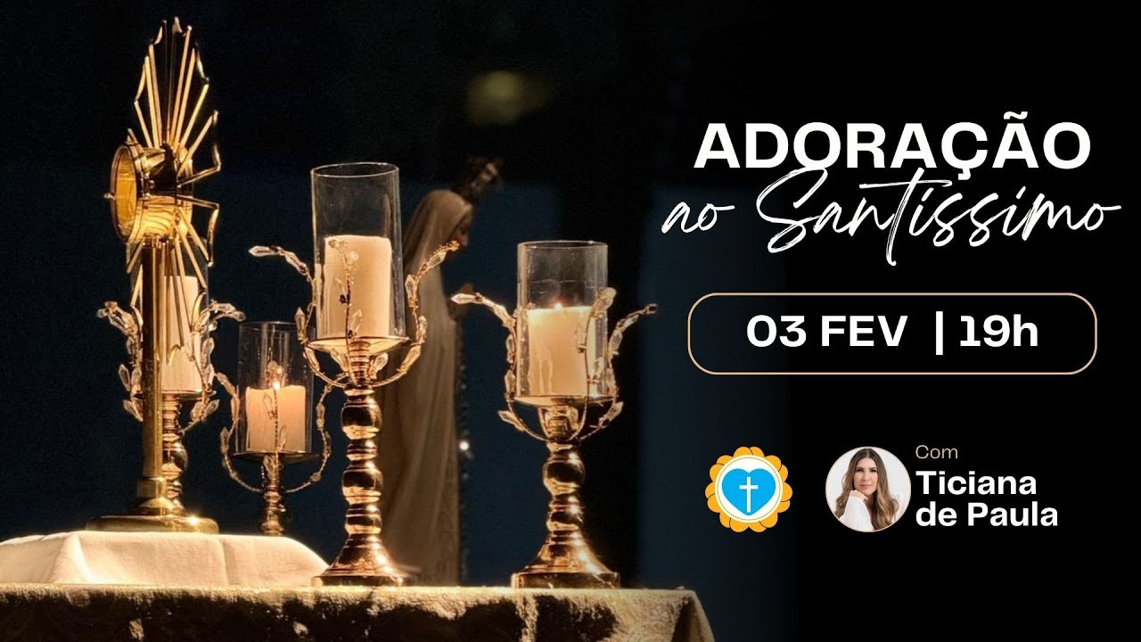 [AO VIVO] ADORA&Ccedil;&Atilde;O AO SANT&Iacute;SSIMO | 03/02/2026 &bull; 19H