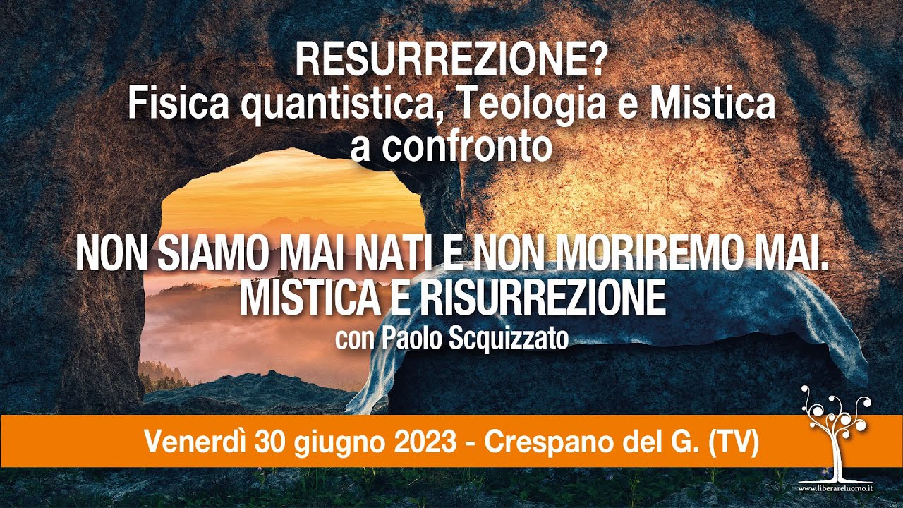 Non siamo mai nati e non moriremo mai. Mistica e risurrezione, con Paolo Scquizzato