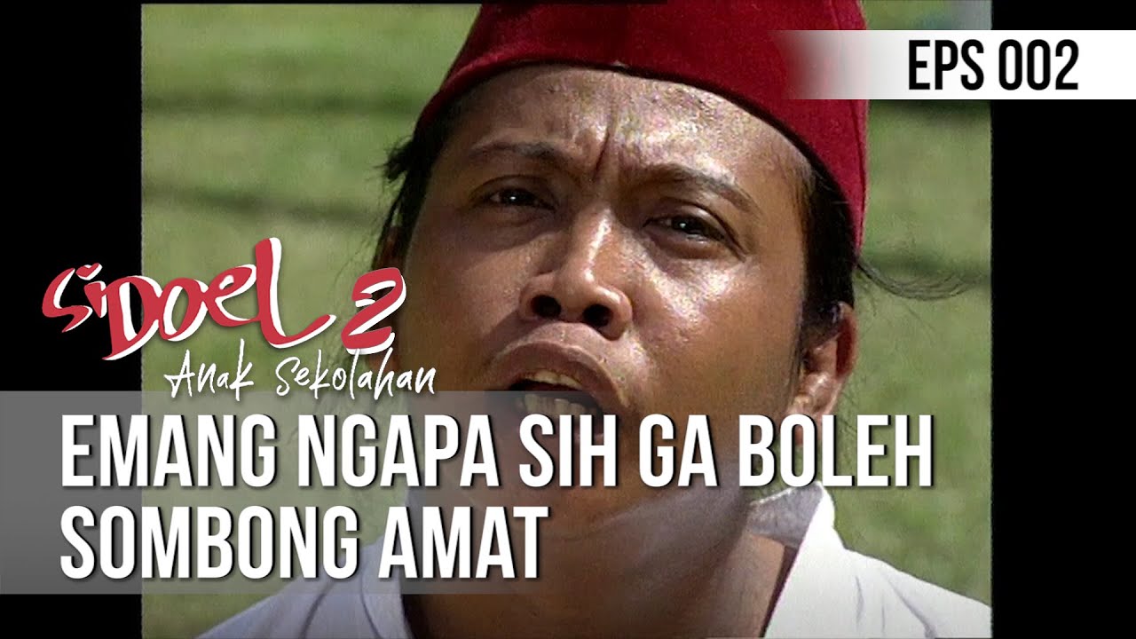 SI DOEL ANAK SEKOLAHAN - Emang Ngapa Sih Ga Boleh Sombong Amat