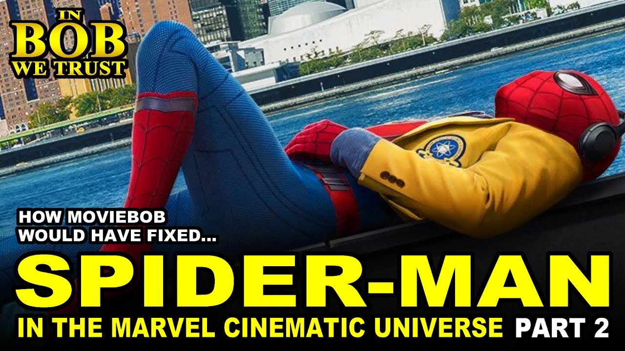 In Bob We Trust - HOW BOB (WOULD HAVE) FIXED SPIDER-MAN IN THE MCU (Part II)