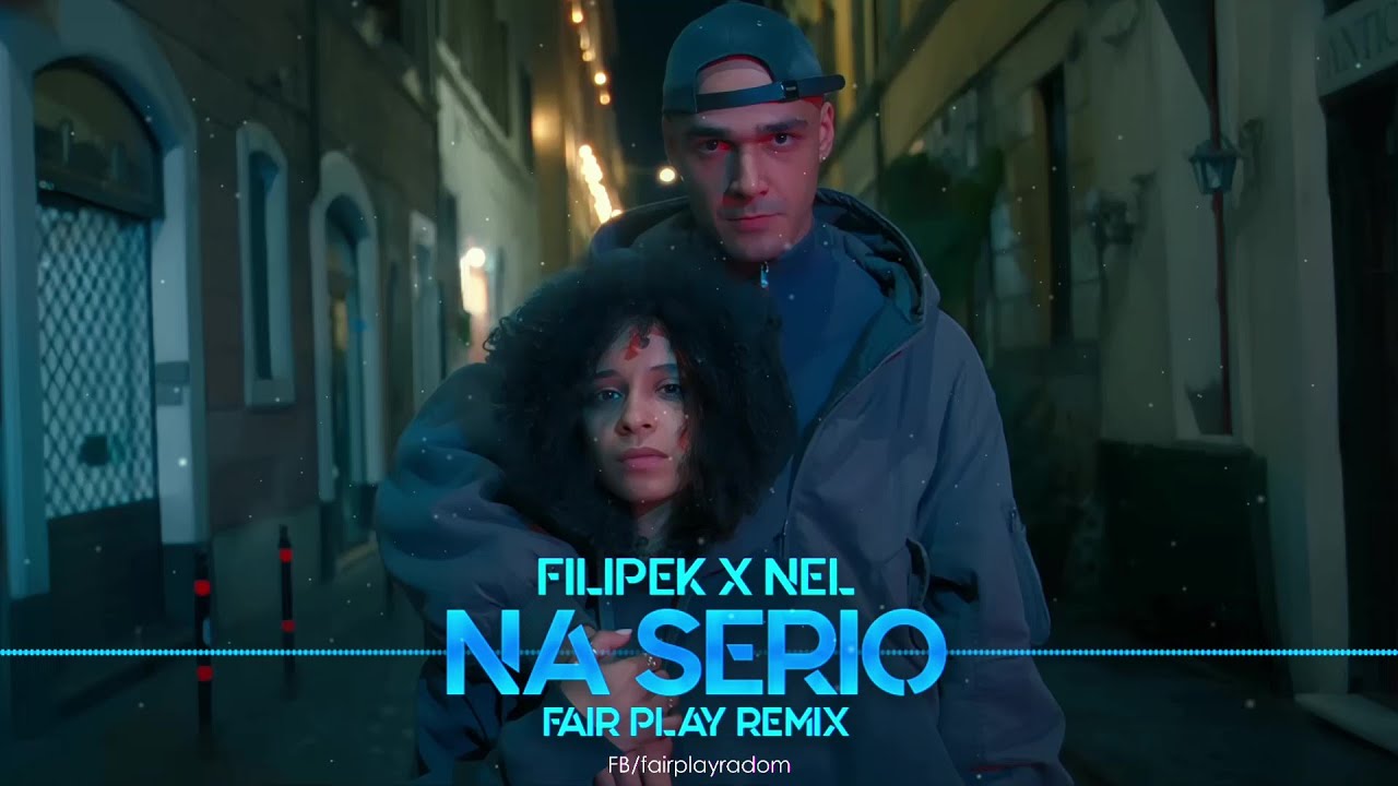 Filipek x NEL - Na serio (FAIR PLAY REMIX)