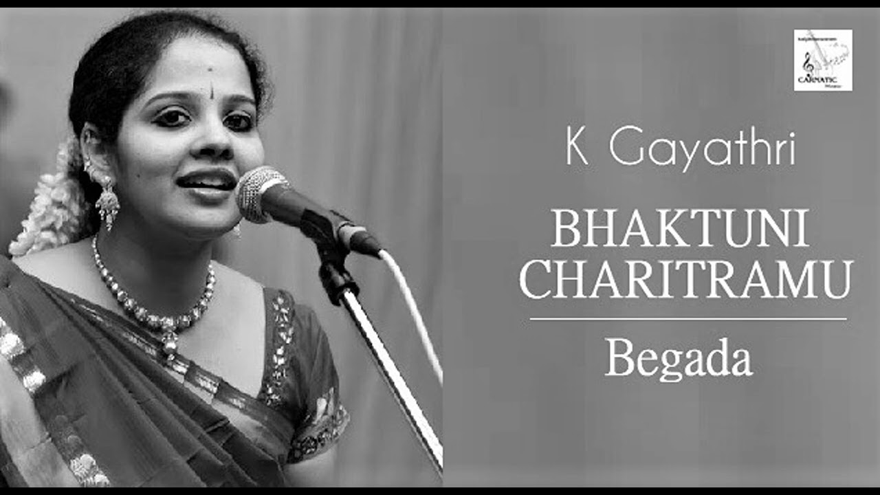 Bhaktuni Charitramu Vinave / Begada / Adi / Thyagaraja / K Gayathri