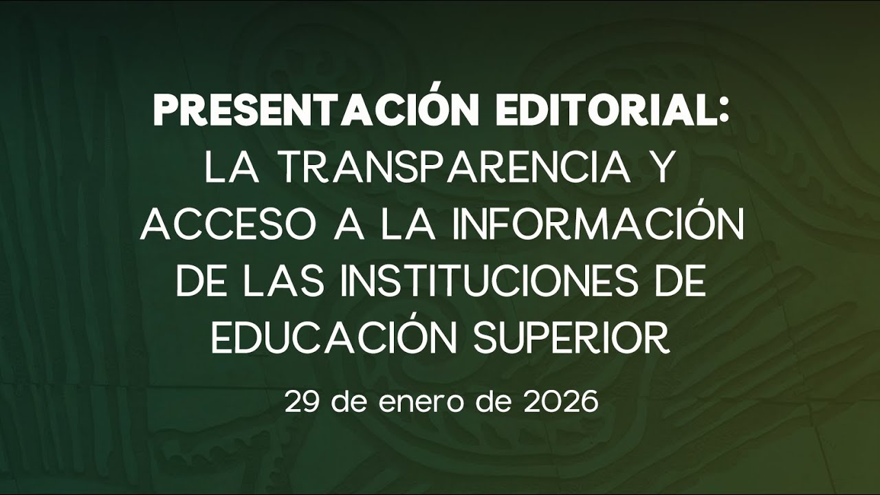 🔴Presentación Editorial: Transparencia y Acceso a Información en Instituciones de Educación Superior