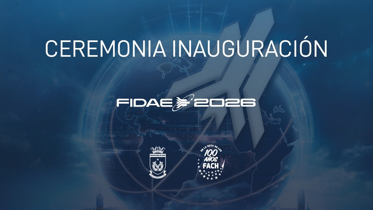 Ceremonia de Inauguraci&oacute;n Feria Internacional del Aire y del Espacio, FIDAE 2026