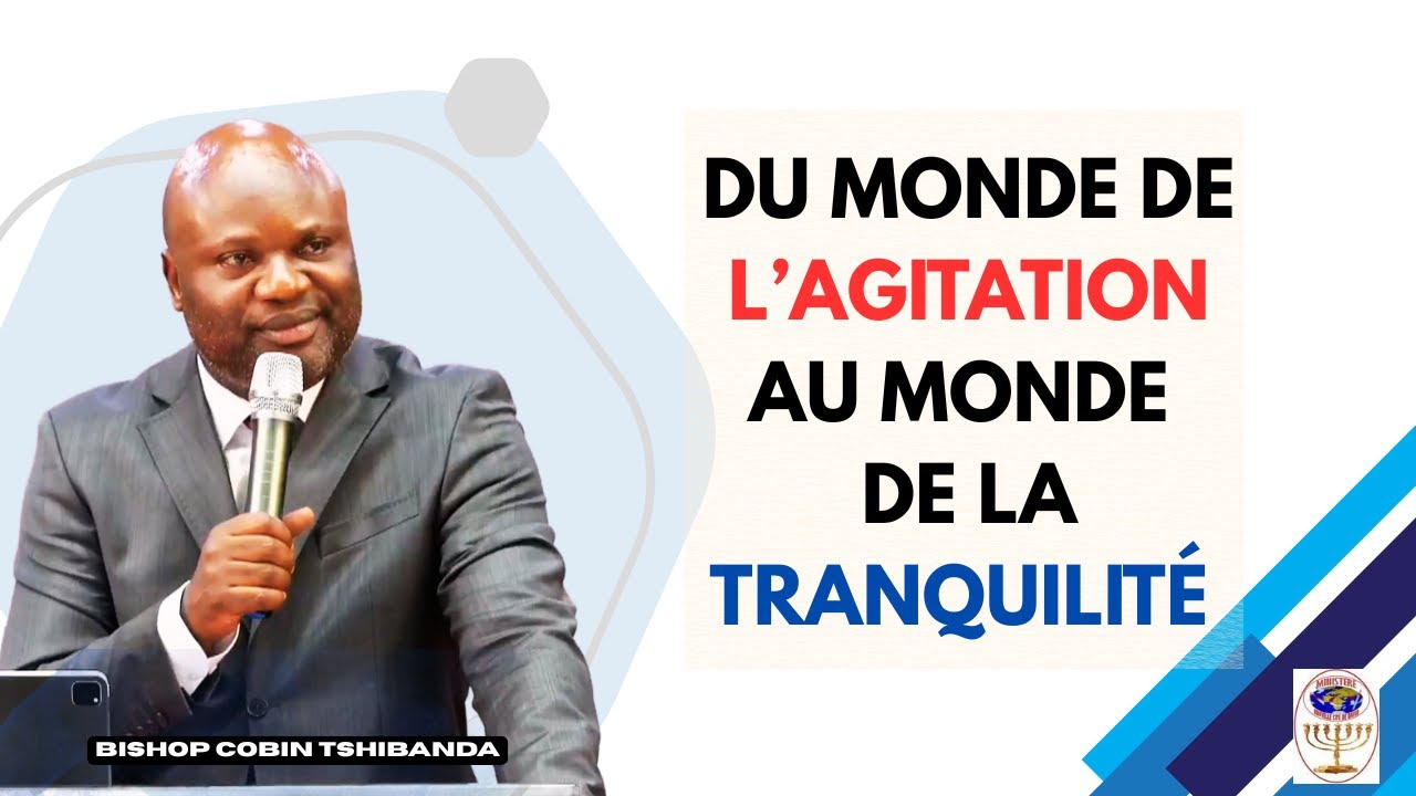 DU MONDE DE L’AGITATION AU MONDE DE LA TRANQUILITÉ- Bishop Cobin Tshibanda