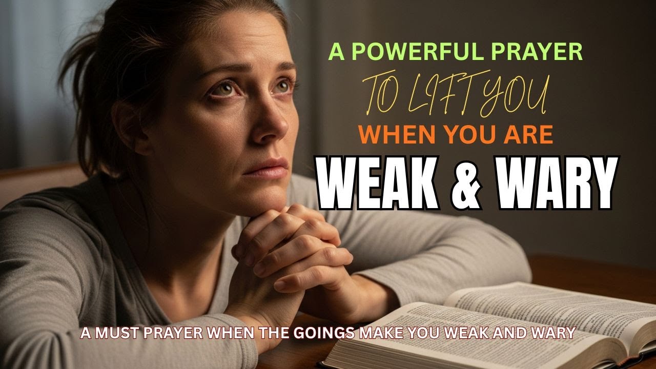 A MUST-PRAYER DURING TOUGH TIMES: A Powerful Prayer to Lift You When the Goings Make You Weak & Wary