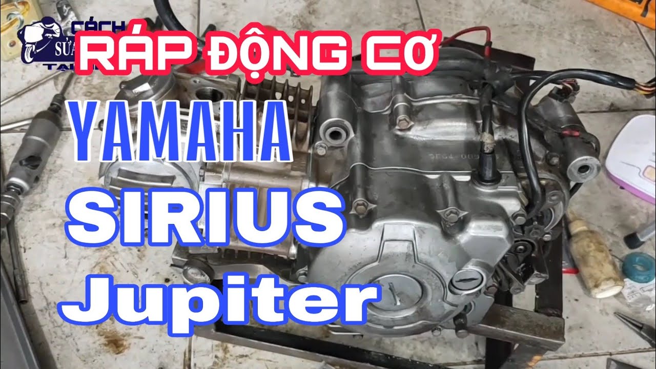 Hướng dẫn lắp ráp động cơ Yamaha Sirius , Jupiter từ A tới Z
