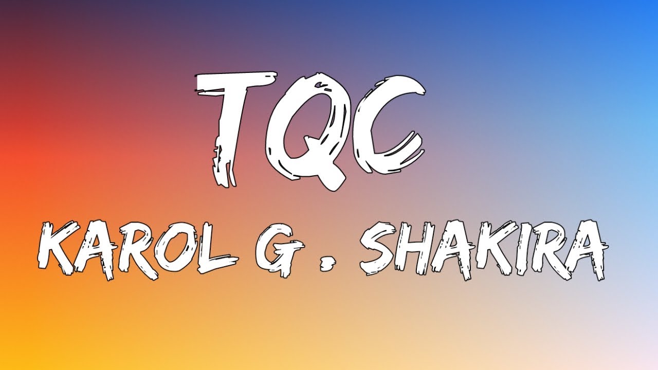 Karol G . Shakira - TQC ( Lyrics )