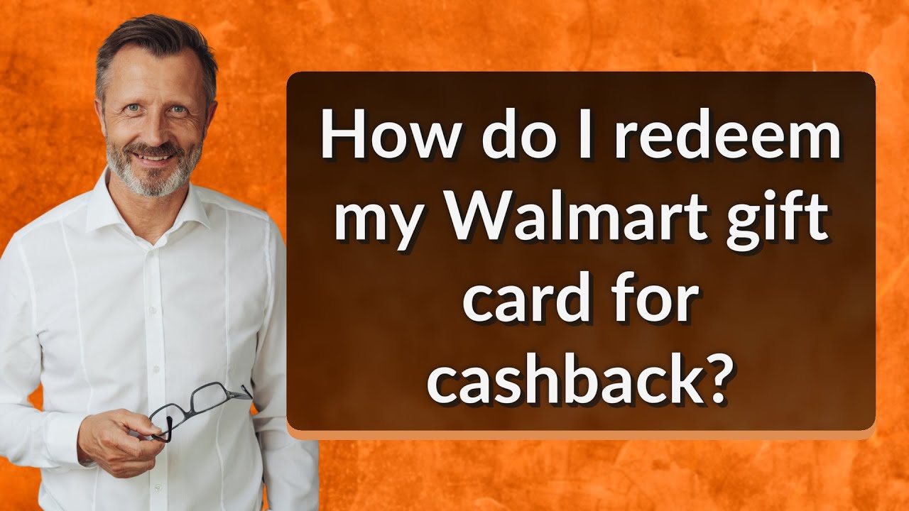 How do I redeem my Walmart gift card for cashback?