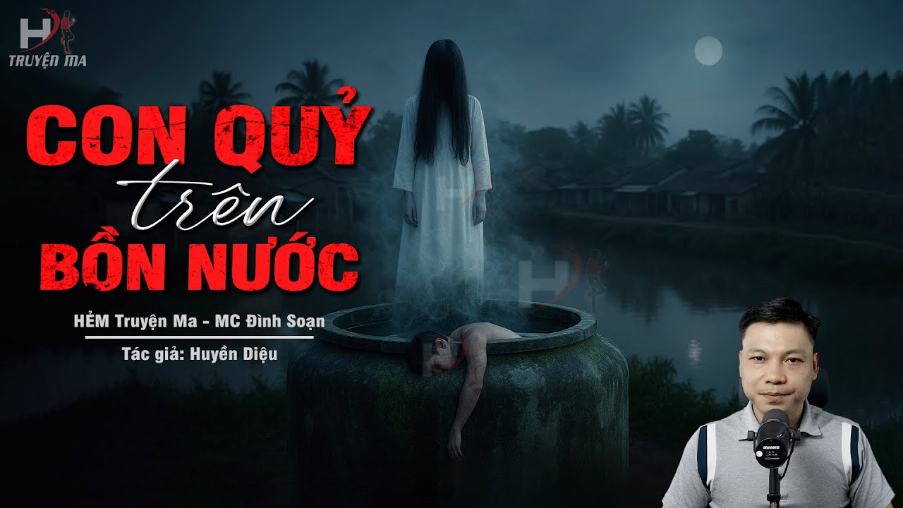 Truyện Ma Mới CON QUỶ TRÊN BỒN NƯỚC – Nơi Oan Hồn Oán Khí Không Buông Tha Người Sống MC Đình Soạn Kể