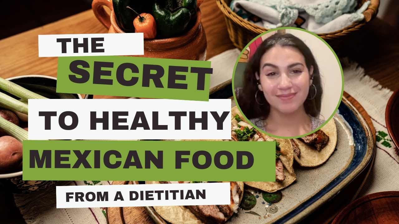 Is Mexican Food Healthy? The Secret to Healthy Mexican Food - Ep. 1